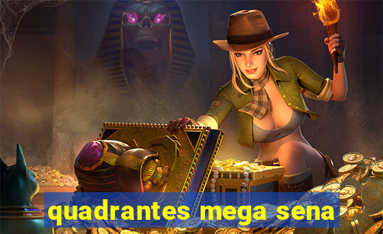 quadrantes mega sena